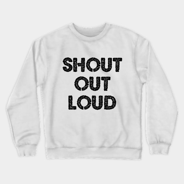 Shout out loud Crewneck Sweatshirt by Dorran